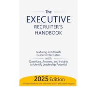 The Executive Recruiter’s Handbook: The Ultimate Guide for Recruiters: Questions, Answers, and Insights to Identify Leadership Potential: 3