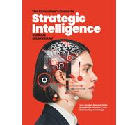 The Executive’s Guide to Strategic Intelligence: How Leaders Remove Noise, Make Better Decisions, and Build Lasting Advantage