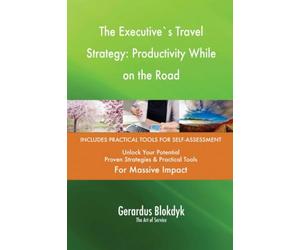 The Executive`s Travel Strategy: Productivity While on the Road