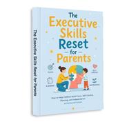 The Executive Skills Reset for Parents: How to Help Children Build Focus, Self-Control, Planning and Independence at Home and School | Practical Parenting Guide in English