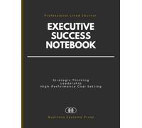 The Executive Success Notebook: A Professional Lined Journal for Strategic Thinking, Leadership Reflection, and High-Performance Goal Setting | 120 Pages, 8.5" × 11"