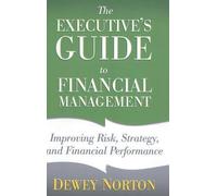 The Executive's Guide to Financial Management: Improving Risk, Strategy, and Financial Performance by D. Norton (2012-12-11)