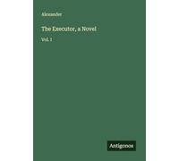 The Executor, a Novel: Vol. I