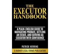 The Executor Handbook: A Plain-English Guide to Navigating Probate, Settling an Estate, and Serving as Executor with Confidence
