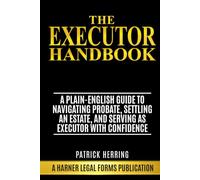 The Executor Handbook: A Plain-English Guide to Navigating Probate, Settling an Estate, and Serving as Executor with Confidence