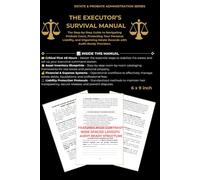 The Executor’s Survival Manual: A Step-by-Step Guide to Navigating Probate Court, Protecting Your Personal Liability, and Organizing Estate Records with Audit-Ready Precision