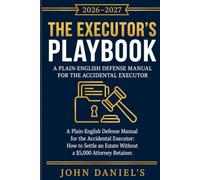 The Executor's Playbook: A Plain-English Defense Manual for the Accidental Executor: How to Settle an Estate Without a $5,000 Attorney Retainer