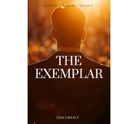 The Exemplar: Purpose Mastery Legacy