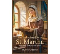 The Exemplary Life of St. Martha: From Daily Work to Divine Grace