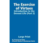 The Exercise of Virtues: Introduction to the Devout Life (Part 3) -- Large Print Edition / Softcover