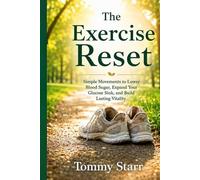 The Exercise Reset: Simple Movements to Lower Blood Sugar, Expand Your Glucose Sink, and Build Lasting Vitality