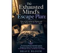 The Exhausted Mind’s Escape Plan: How to Fall Asleep in Minutes and Never Wake Up at 3 A.M. Again