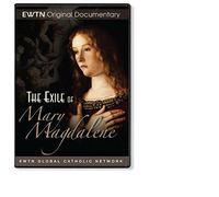 THE EXILE OF MARY MAGDALENE:A DOCUMENTARY FROM EWTN 1-DISC DVD