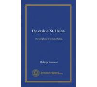 The exile of St. Helena (Vol-1): the last phase in fact and fiction