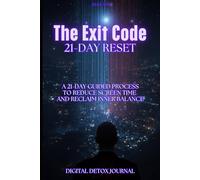 The Exit Code.: A 21-Day Guided Process to Reduce Screen Time and Reclaim Inner Balance.