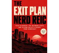 The Exit Plan Nerd Reic: Tech Oligarchy, the Network State, and Silicon Valley's Escape from Democracy
