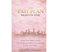 The Exit Plan: Right On Time: Turning Responsibility Into Leadership, Income, and Legacy for Women Ready to Build Their Exit Plan