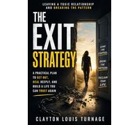 The Exit Strategy: Leaving a Toxic Relationship and Breaking the Pattern