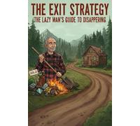 THE EXIT STRATEGY: THE LAZY MAN’S GUIDE TO DISAPPEARING