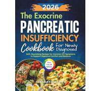 The Exocrine Pancreatic Insufficiency Cookbook for Newly Diagnosed: Soft, Nourishing Recipes for Common EPI Symptoms to Support Digestive Comfort and Balance