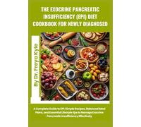 The Exocrine Pancreatic Insufficiency (EPI) Diet Cookbook for Newly Diagnosed: A Complete Guide to EPI: Simple Recipes, Balanced Meal Plans, and ... Exocrine Pancreatic Insufficiency Effectively