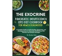 The Exocrine Pancreatic Insufficiency (EPI) Diet Cookbook for Newly Diagnosed.: A Complete Guide to Understanding, Diagnosing, and Managing Exocrine ... with Nutrition and Lifestyle Strategies.