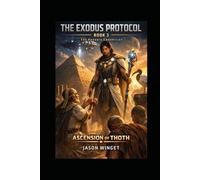 THE EXODUS PROTOCOL Ascension of Thoth: Book Three of The Phoenix Chronicles