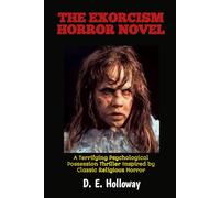 THE EXORCISM HORROR NOVEL: A Terrifying Psychological Possession Thriller Inspired by Classic Religious Horror