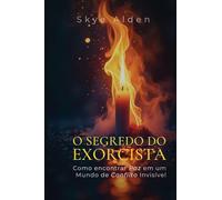 The Exorcist's Secret / O Segredo do Exorcista: How to Find Peace in a World of Unseen Conflict / Como Encontrar Paz em um Mundo de Conflito Invisível