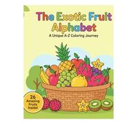 The Exotic Fruit Alphabet: A Unique A-Z Coloring Journey