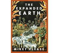 The Expanded Earth : PREPARE TO SEE THE WORLD AS YOU'VE NEVER SEEN IT BEFORE: A