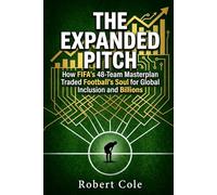 The Expanded Pitch: How FIFA's 48-Team Masterplan Traded Football's Soul for Global Inclusion and Billions