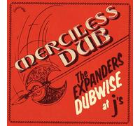 The Expanders - Merciless Dub: The Expanders Dubwise at J's