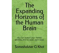 The Expanding Horizons of the Human Brain: You can stretch your mental abilities, this is a plan, work book.