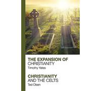 The expansion of christianity - christianity and the celts - Timothy Yates...