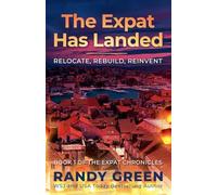 The Expat Has Landed; Relocate, Rebuild, Reinvent: 1