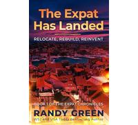 The Expat Has Landed: Relocate, Rebuild, Reinvent