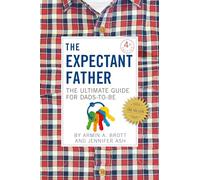 The Expectant Father: The Ultimate Guide for Dads-To-Be