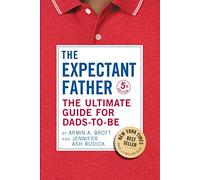 The Expectant Father: The Ultimate Guide for Dads-to-be: 18