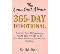 THE EXPECTANT MOM'S 365-DAY DEVOTIONAL: 5-Minute Daily Reflections to Guide You Through Each Trimester with Hope, Peace, and Purpose.