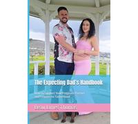 The Expecting Dad’s Handbook: How to Support Your Pregnant Partner and Prepare for Fatherhood