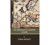 The Expedition of Humphry Clinker: A Satire of Society and Manners; An Unabridged Edition