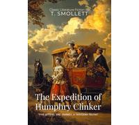 The Expedition of Humphry Clinker By T. Smollett (Illustrated & Annotated): A Hilarious Journey Through 18th Century Britain's Social Classes