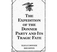 The Expedition of the Donner Party and Its Tragic Fate