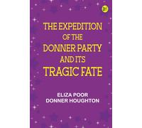 The Expedition of the Donner Party and its Tragic Fate