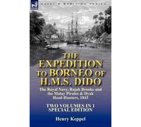The Expedition to Borneo of H.M.S. Dido: the Royal Navy - Keppel Henry