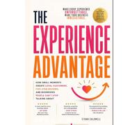 The Experience Advantage: How Small Moments Create Loyal Customers, Five-Star Reviews, and Businesses People can't Stop Talking about.