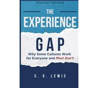 The Experience Gap: Why Some Cultures Work for Everyone and Most Don’t