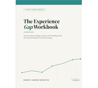 The Experience Gap Workbook: Journey maps, strategy canvases and workshops that turn stated intentions into lived change
