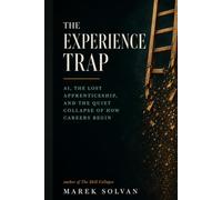The Experience Trap: AI, the Lost Apprenticeship, and the Quiet Collapse of How Careers Begin